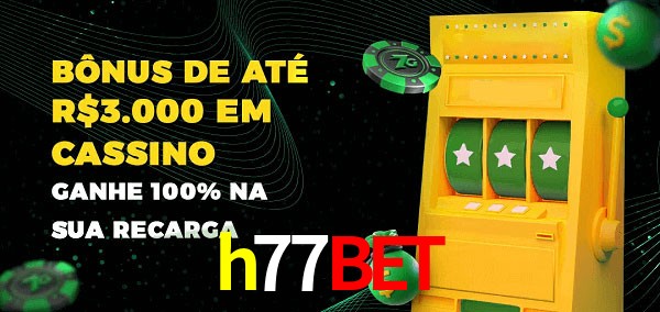 h77bet melhor bônus de depósito