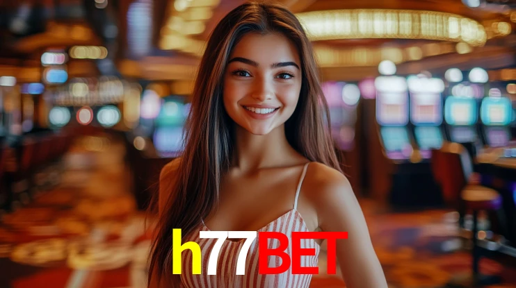 Explore as vantagens do h77bet: serviço profissional e confiabilidade